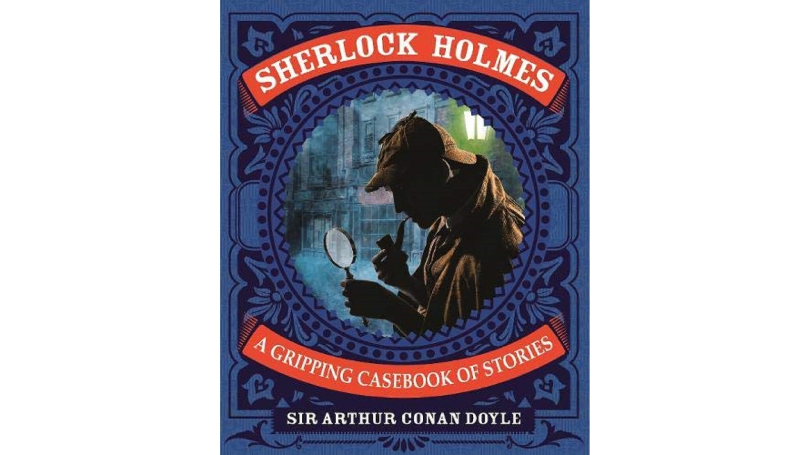 Sherlock Holmes: A Gripping Casebook of Stories